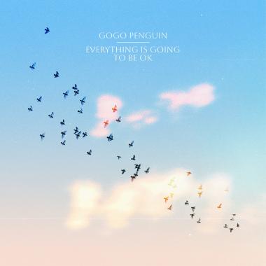 GoGo Penguin -  Everything Is Going to Be OK